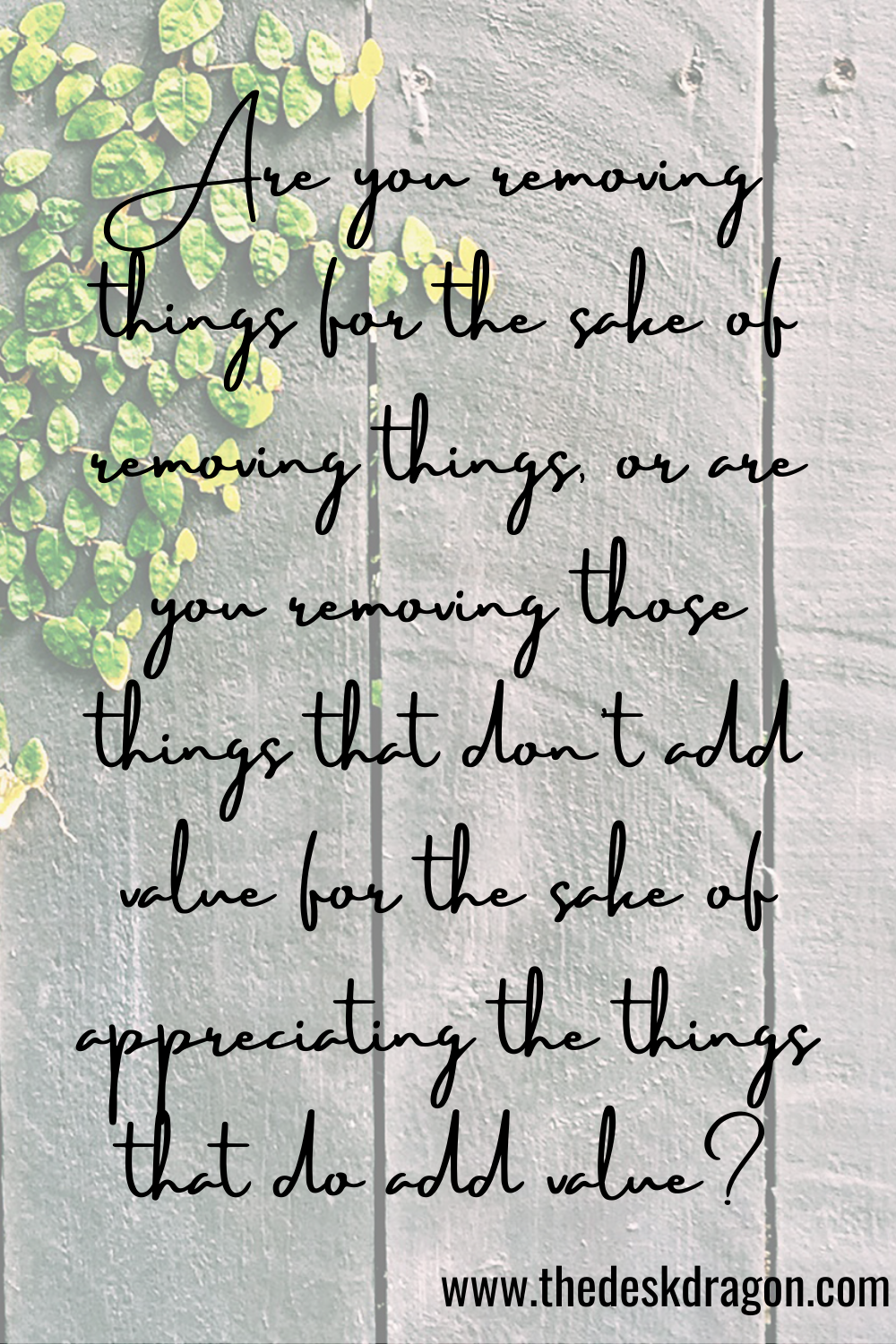 Remove things for the sake of appreciating the things that add value