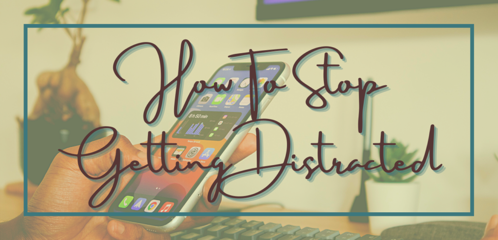How To Stop Getting Distracted