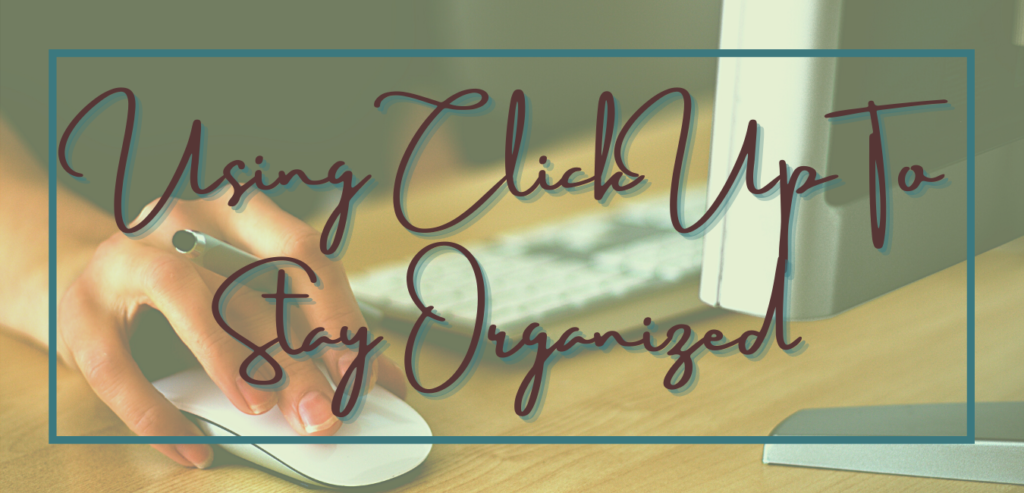 Using ClickUp to stay organized